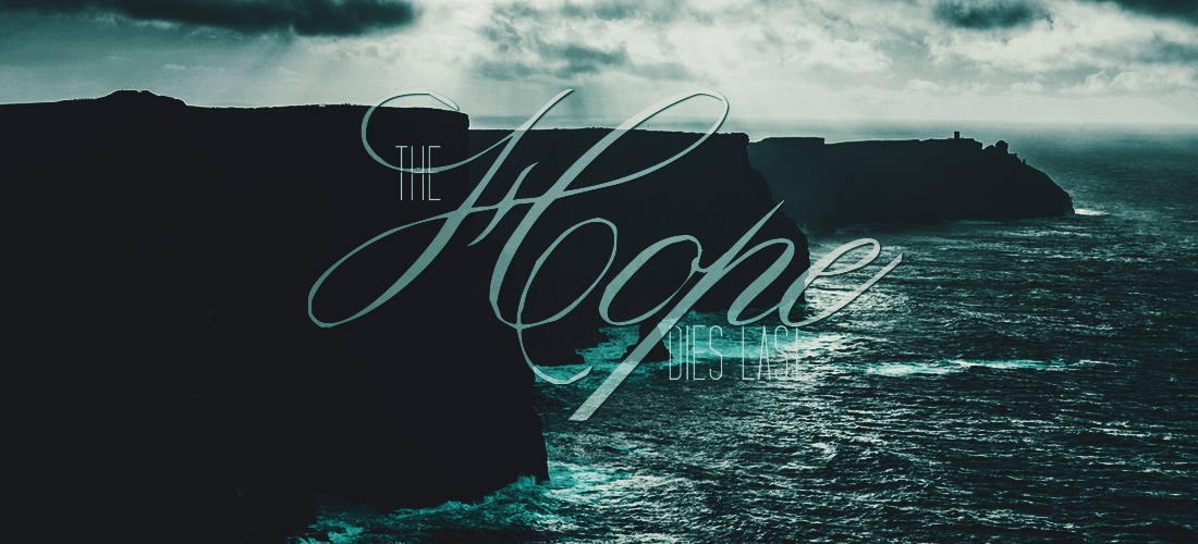 the Hope dies last
